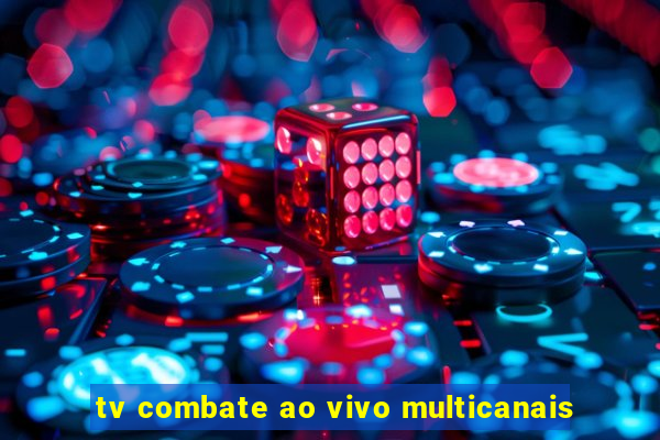 tv combate ao vivo multicanais